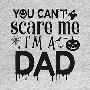 You can't scare me I'm a DAD T-Shirt